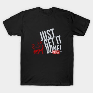 Just Get It Done Now Fun Citation Inspiration T-Shirt